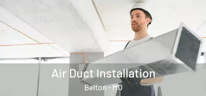 Air Duct Installation Belton - MO