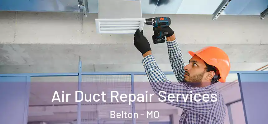 Air Duct Repair Services Belton - MO