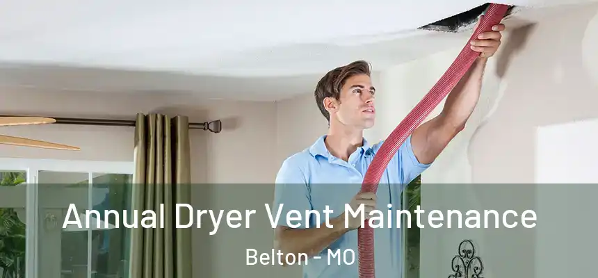  Annual Dryer Vent Maintenance Belton - MO