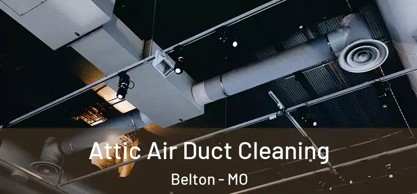  Attic Air Duct Cleaning Belton - MO