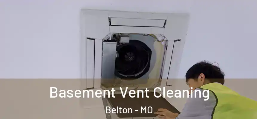 Basement Vent Cleaning Belton - MO