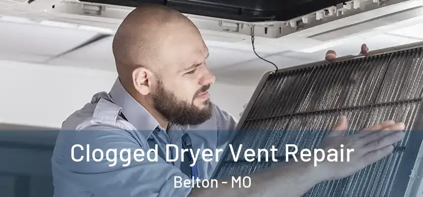 Clogged Dryer Vent Repair Belton - MO