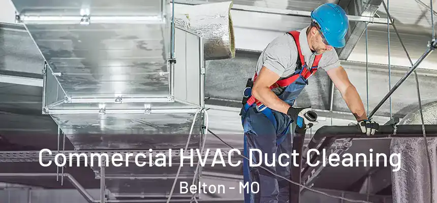 Commercial HVAC Duct Cleaning Belton - MO