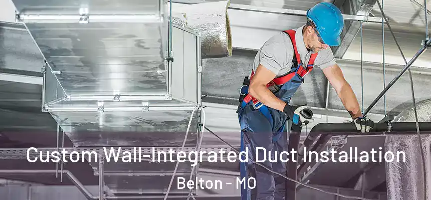  Custom Wall-Integrated Duct Installation Belton - MO