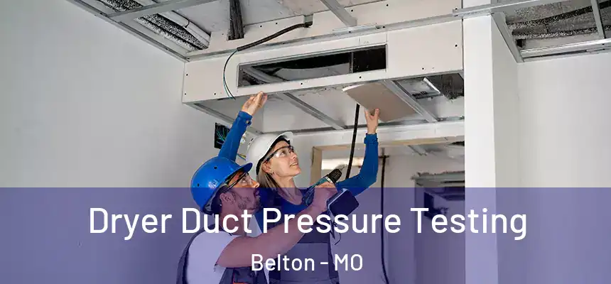  Dryer Duct Pressure Testing Belton - MO