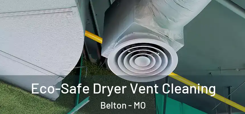  Eco-Safe Dryer Vent Cleaning Belton - MO