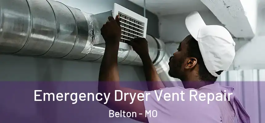  Emergency Dryer Vent Repair Belton - MO