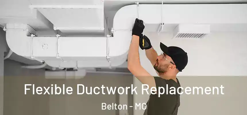 Flexible Ductwork Replacement Belton - MO
