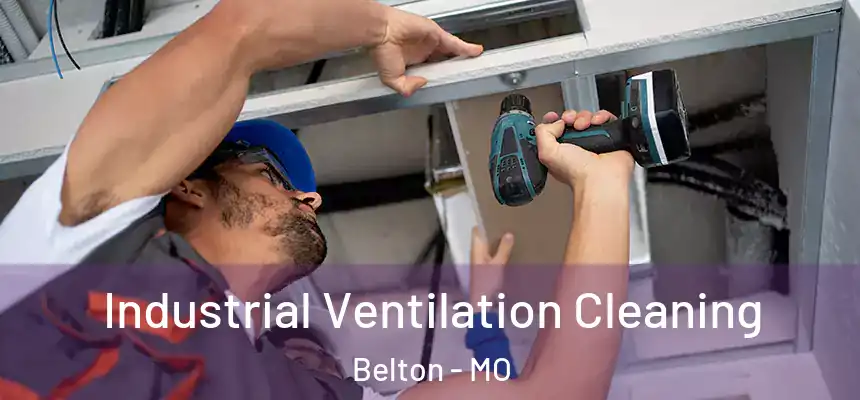 Industrial Ventilation Cleaning Belton - MO