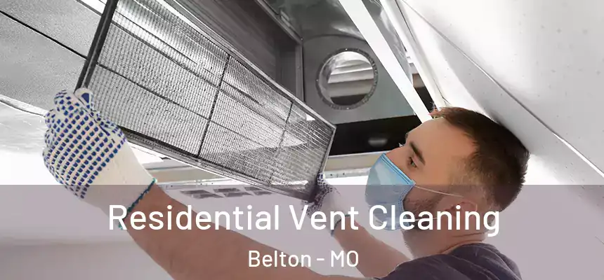 Residential Vent Cleaning Belton - MO