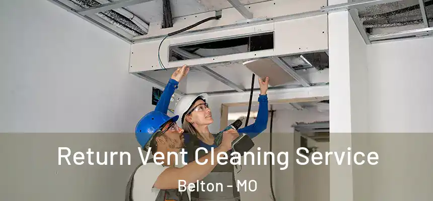 Return Vent Cleaning Service Belton - MO