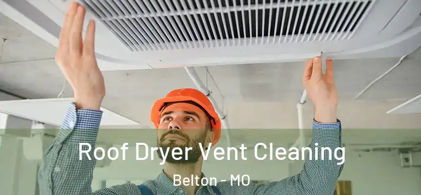 Roof Dryer Vent Cleaning Belton - MO