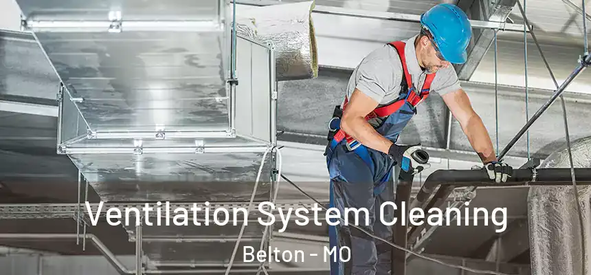 Ventilation System Cleaning Belton - MO
